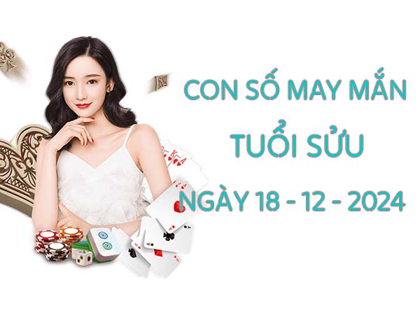 Danh sách con số may mắn tuổi Sửu ngày 18/12/2024 thứ 4 hôm nay